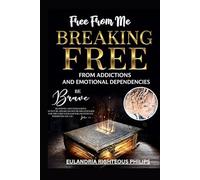 Free From Me: Breaking Free from Addictions and Emotional Dependencies