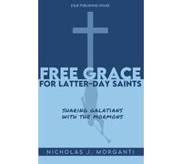 Free Grace for Latter-day Saints: Sharing Galatians with the Mormons