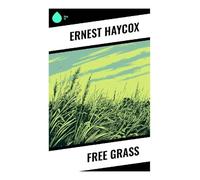 Free Grass: An Open Range Western of Cattlemen, Homesteaders, Land Feuds, and Frontier Justice