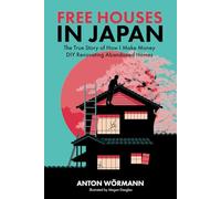 Free Houses in Japan: The True Story of How I Make Money DIY Renovating Abandoned Homes