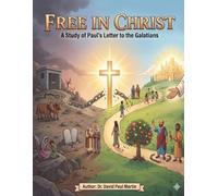 Free in Christ: A Study of Paul's Letter to the Galatians