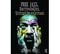 Free Jazz, Harmolodics, and Ornette Coleman by Stephen Rush(2016-11-19)