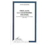 Free jazz, la catastrophe féconde - Jedediah Sklower - L'harmattan - broché - Essai