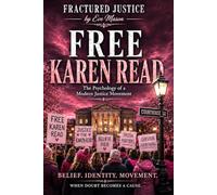 Free Karen Read: The Psychology of a Modern Justice Movement Identity, Certainty, and the Digital Crowd
