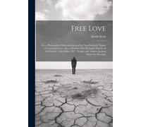 Free Love; Or, A Philosophical Demonstration Of The Non-Exclusive Nature Of Connubial Love, Also, A Review Of The Exclusive Feature Of The Fowlers, Ad