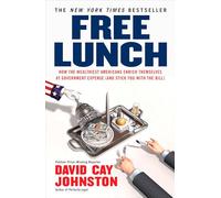 Free Lunch: How the Wealthiest Americans Enrich Themselves at Government Expense (and Stick You with the Bill)