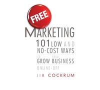 Free Marketing: 101 Low and No-Cost Ways to Grow Your Business, Online and Off