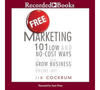 Free Marketing: 101 Low and No-Cost Ways to Grow Your Business, Online and Off