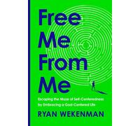 Free Me from Me Escaping the Maze of Self-Centeredness by Embracing a God-Centered Life - Ryan Wekenman - WaterBrook - ebook (ePub) - Livre