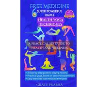 Free Medicine: 6 Super Powerful Simple Health Yoga Techniques - A Practical Sps Guide To Health And Wellness: A Step-By-Step Guide To Staying Healthy; ... Experiences: 1 (Simple Six Free Medicine)