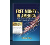 FREE MONEY IN AMERICA: The Complete Guide to Grants: Over 100 Proven Programs for Education, Housing, Small Business, Healthcare, Veterans, Seniors, and More.