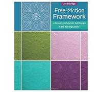 Free-Motion Framework: 10 Wholecloth Quilt Designs - 8 Skill-Building Lessons - [Version Originale] Inconnu (Auteur)