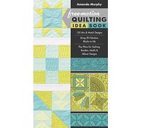 Free-Motion Quilting Idea Book: 155 Mix & Match Designs, Bring 30 Fabulous Blocks to Life, Plus Plans for Sashing, Borders, Motifs & Allover Designs