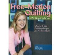 Free-Motion Quilting With Angela Walters: Choose & Use Quilting Designs on Modern Quilts