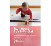 Free Movement from the Very Start: Volume 1: Self-Initiated Movement and Sensorimotor Development in the Growing Child