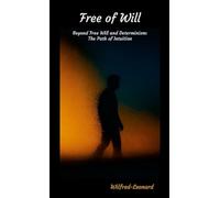 Free of Will: Beyond Free Will and Determinism: The Path of Intuition