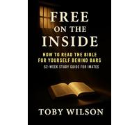 Free on the Inside: A Journey Of Hope For Men In Hard Places