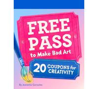 Free Pass to Make Bad Art: 20 Coupons for Creativity