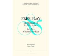 Free Play: Improvisation in Life and Art