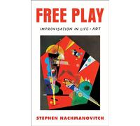 Free Play: Improvisation in Life and Art