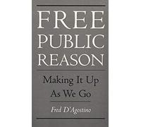 Free Public Reason: Making It Up As We Go