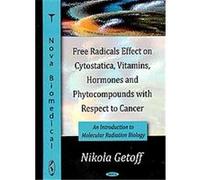 Free Radicals Effect on Cytostatica, Vitamins, Hormones and Phytocompounds With Respect to Cancer Nikola Getoff (Auteur)