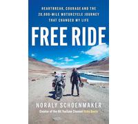 Free Ride: Heartbreak, Courage, and the 20,000-Mile Motorcycle Journey that Changed My Life