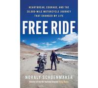 Free Ride: Heartbreak, Courage, and the 20,000-Mile Motorcycle Journey That Changed My Life
