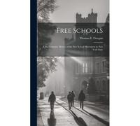 Free Schools; A Documentary History Of The Free School Movement In New York State