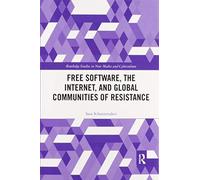 Free Software, The Internet, And Global Communities Of Resistance