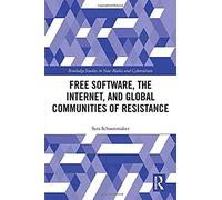 Free Software, The Internet, And Global Communities Of Resistance