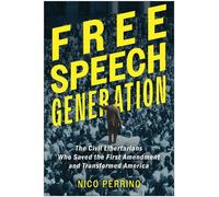 Free Speech Generation The Civil Libertarians Who Saved the First Amendment and Transformed America - Nico Perrino - BenBella Books - ebook (ePub) - Livre