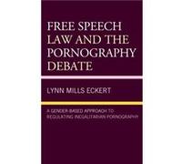 Free Speech Law and the Pornography Debate by Lynn Mills Eckert Lynn Mills Eckert (Auteur)