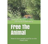 Free The Animal: How to lose weight and fat on the Paleo Diet
