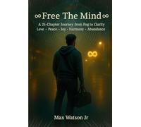 ♾Free The Mind♾: A 25-Chapter Journey from Fog to Clarity Love - Peace - Joy - Harmony - Abundance: A 25-Chapter Journey from Fog to Clarity Love - Peace - Joy - Harmony - Abundance