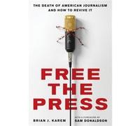 Free the Press by Brian J. Karem Brian J. Karem (Auteur)