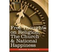 Free Thoughts on Religion, the Church & National Happiness Mandeville, Bernard (Auteur)