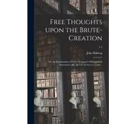 Free Thoughts Upon The Brute-Creation; Or, An Examination Of Father Bougeant's Philosophical Amusement, &c. In Two Letters To A Lady ..; 1-2