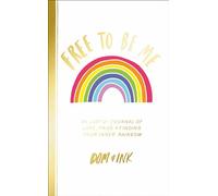 Free To Be Me: An LGBTQ+ Journal of Love, Pride and Finding Your Inner Rainbow