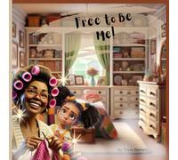 Free to Be Me!: An Uplifting African American Children's Story on Self-Acceptance and Cultural Pride