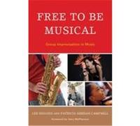 Free to Be Musical: Group Improvisation in Music Higgins, Lee, Campbell, Patricia Shehan (Auteur)
