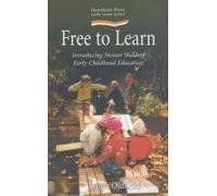 Free to Learn: Introducing Steiner Waldorf Earkt Childhood Education