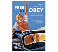 Free to Obey: How the Nazis Invented Modern Management