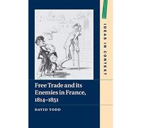 Free Trade and its Enemies in France, 1814-1851 – Cambridge University Press