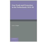 Free Trade And Protection In The Netherlands 1816 30