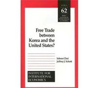 Free Trade Between Korea and the United States by Jeffrey Schott In-Bom Choe, Jeffrey J. Schott, John Gilbert (Auteur)
