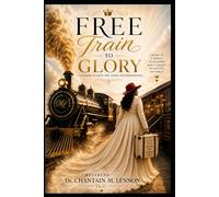 FREE TRAIN TO GLORY: A Journey of Faith, Fire, and Perseverance