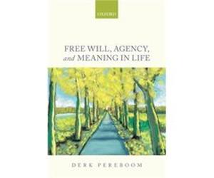Free Will Agency And Meaning In Life Derk Pereboom, (Auteur)