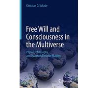 Free Will and Consciousness in the Multiverse