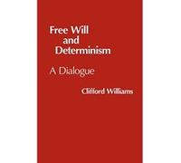 Free Will and Determinism Clifford Williams (Auteur)